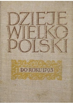 Dzieje Wielkopolski do roku 1793  Tom I Topolski Jerzy