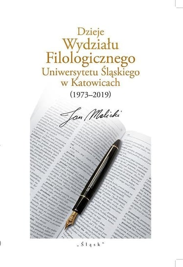 Dzieje Wydziału Filologicznego Uniwersytetu Śląskiego w Katowicach (1973–2019) Malicki Jan