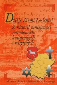 Dzieje Ziemi Łosickiej. Z historii mniejszości narodowych, kulturowych i religijnych Opracowanie zbiorowe
