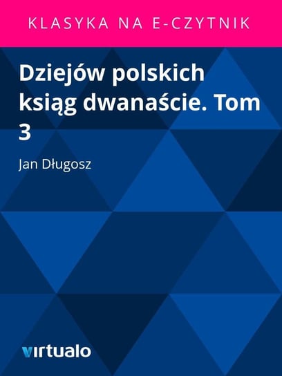 Dziejów Polskich Ksiąg Dwanaście. Tom 3 Długosz Jan