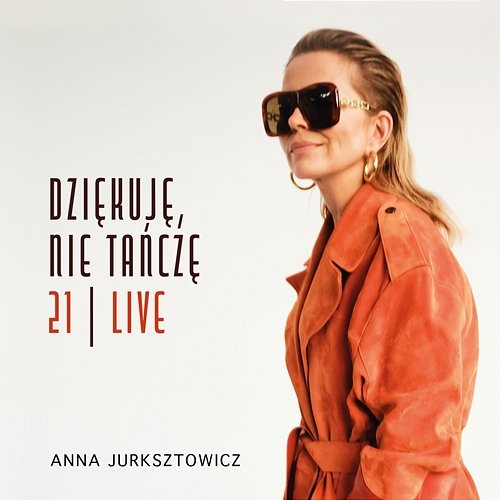 Dziękuję, Nie Tańczę / 21 – Live Anna Jurksztowicz