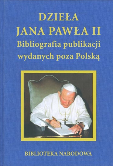 Dzieła Jana Pawła II. Bibliografia publikacji wydanych poza Polską Opracowanie zbiorowe