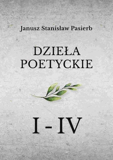 Dzieła poetyckie. Tom 1-4 Pasierb Janusz Stanisław