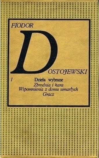Dzieła wybrane I Zbrodnia i kara Wspomnienia z domu umarłych W opisie