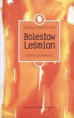 Dzieła zebrane. Szkice literackie Leśmian Bolesław