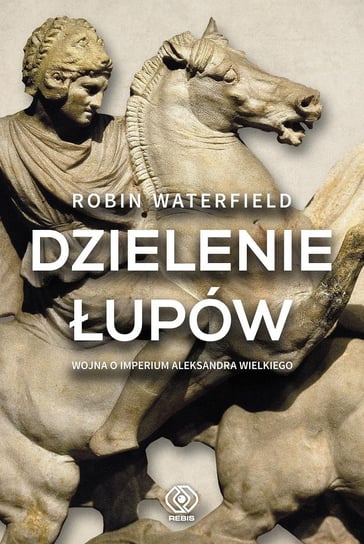 Dzielenie łupów. Wojna o imperium Aleksandra Wielkiego - ebook mobi Waterfield Robin