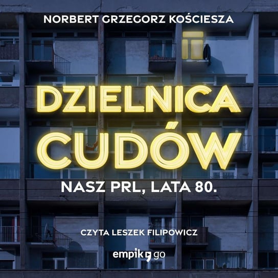 Dzielnica cudów. Nasz PRL, lata 80 Kościesza Norbert Grzegorz
