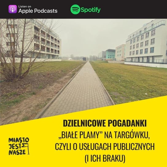 Dzielnicowe Pogadanki. „Białe plamy” na Targówku, czyli o usługach publicznych (i ich braku) - Miasto Jest Nasze - podcast Opracowanie zbiorowe