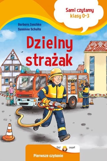 Dzielny strażak. Sami czytamy. Klasy 0-3 Zoschke Barbara, Susanne Schulte