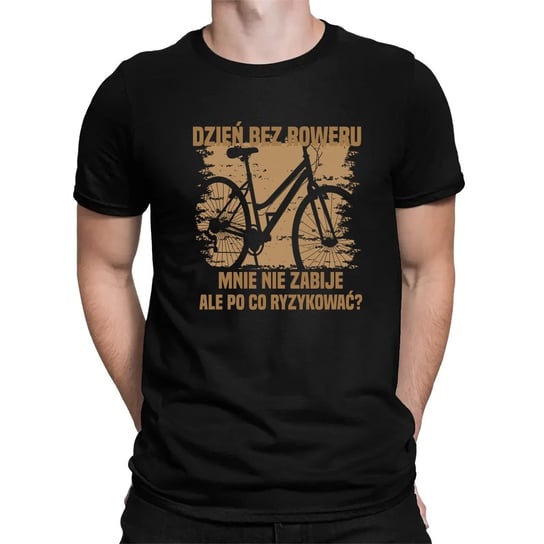 Dzień bez roweru, mnie nie zabije, ale po co ryzykować - męska koszulka na prezent dla rowerzysty Koszulkowy