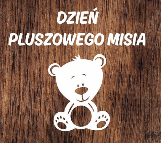 DZIEŃ PLUSZOWEGO MISIA- WYCINANKA Z KARTONU Standard Inna marka