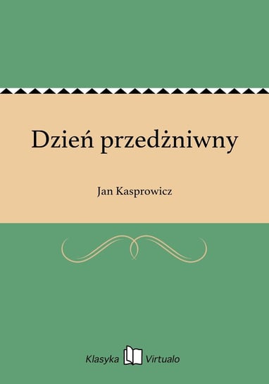 Dzień przedżniwny Kasprowicz Jan