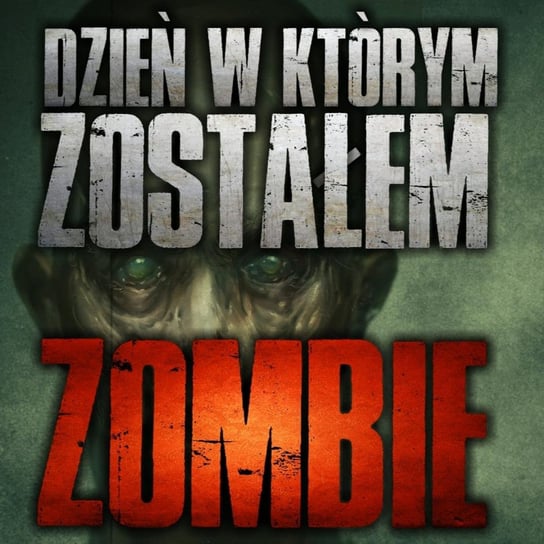 Dzień w którym zostałem zombie - CreepyPasta [PL] - MysteryTV - więcej niż strach - podcast Rutka Jakub