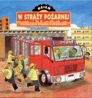 Dzień w straży pożarnej. Edukacyjna książka z okienkami Goldsack Gaby
