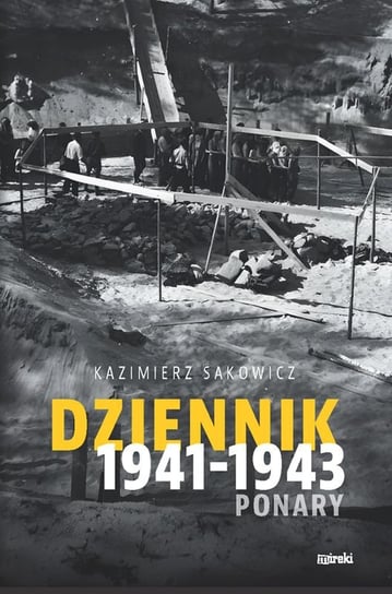 Dziennik 1941-1943. Ponary Kazimierz Sakowicz