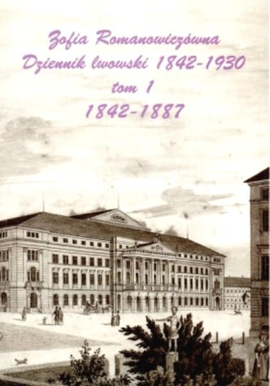 Dziennik lwowski 1842-1930. Tom 1-2 Romanowiczówna Zofia