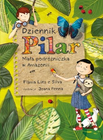 Dziennik Pilar. Mała podróżniczka w Amazonii Lins e Silva Flavia
