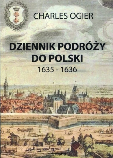 Dziennik podróży do Polski 1635-1636 Ogier Charles