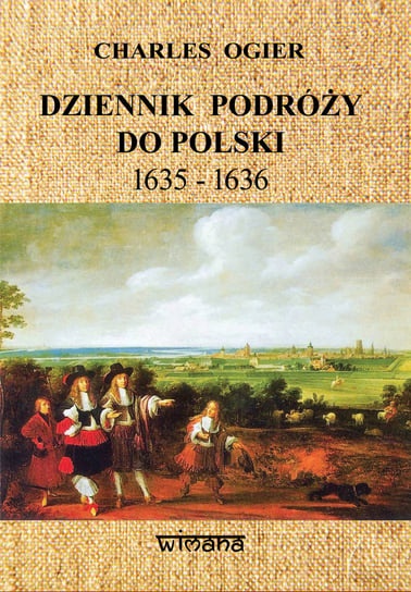 Dziennik podróży do Polski 1635-1636 Ogier Charles