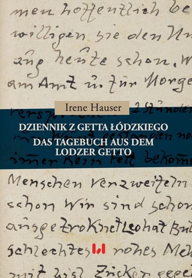 Dziennik z getta łódzkiego / Das Tagebuch aus dem Lodzer Getto Hauser Irene