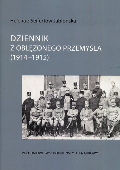 Dziennik z oblężonego Przemyśla 1914-1915 Opracowanie zbiorowe