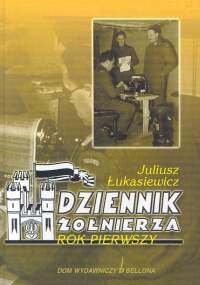 Dziennik Żołnierza. Rok Pierwszy Łukasiewicz Juliusz