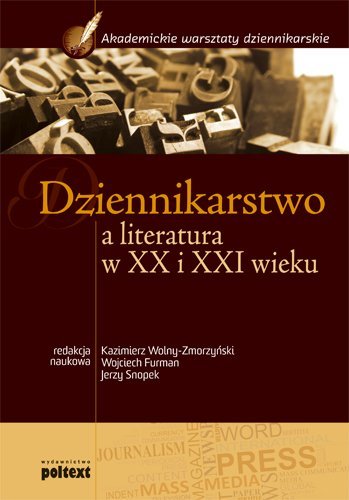Dziennikarstwo a literatura w XX i XXI wieku Furman Wojciech, Snopek Jerzy