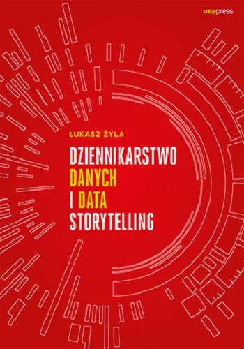 Dziennikarstwo danych i data storytelling Łukasz Żyła