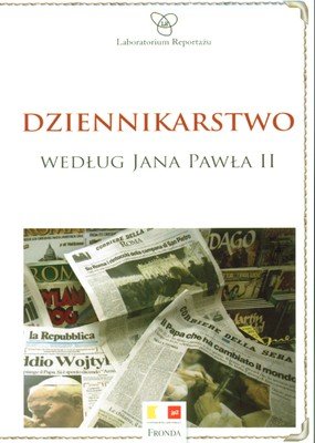 Dziennikarstwo według Jana Pawła II Opracowanie zbiorowe