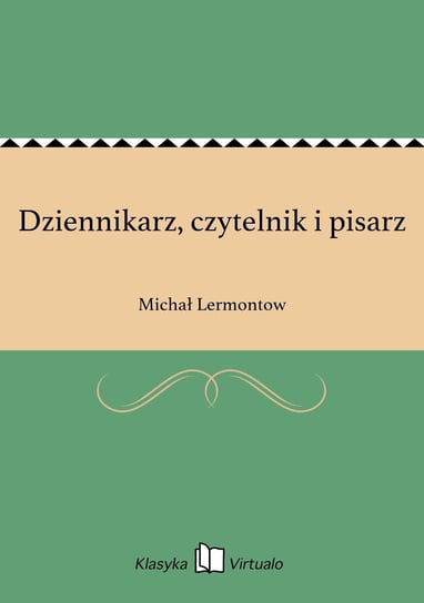 Dziennikarz, czytelnik i pisarz Lermontow Michał