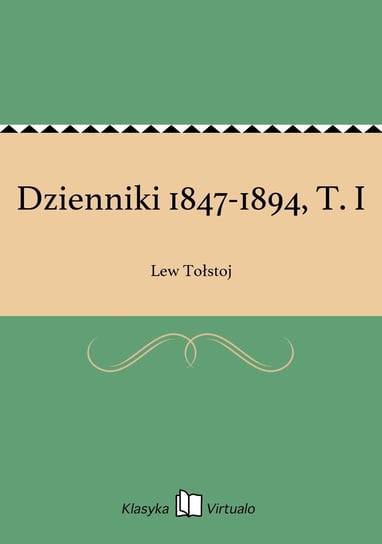 Dzienniki 1847-1894, T. I Tołstoj Lew