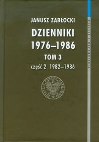 Dzienniki 1976-1986. Tom 3. 1982-1986. Część 2 Zabłocki Janusz