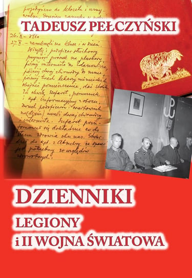 Dzienniki. Legiony i II wojna światowa Pełczyński Tadeusz