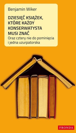 Dziesięć książek, które każdy konserwatysta musi znać - ebook PDF Wiker Benjamin