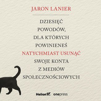 Dziesięć powodów, dla których powinieneś natychmiast usunąć swoje konta z mediów społecznościowych - audiobook Lanier Jaron