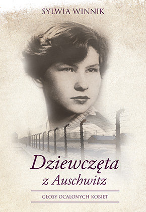 Dziewczęta z Auschwitz. Głosy ocalonych kobiet Winnik Sylwia