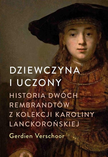 Dziewczyna i uczony. Historia dwóch Rembrandtów z kolekcji Karoliny Lanckorońskiej Verschoor Gerdien