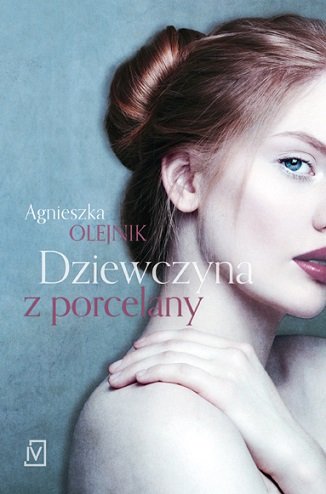 Dziewczyna z porcelany Olejnik Agnieszka