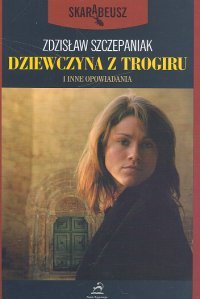Dziewczyna z Trogiru i inne opowiadania Szczepaniak Zdzisław