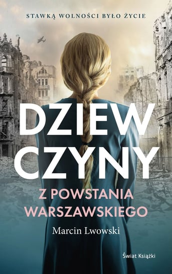 Dziewczyny z Powstania Warszawskiego Lwowski Marcin