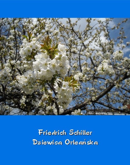 Dziewica Orleańska – tragedia romantyczna Schiller Friedrich