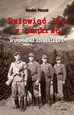 Dziewięć lat w bunkrze. Wspomnienia żołnierza UPA Płeczeń Omelan