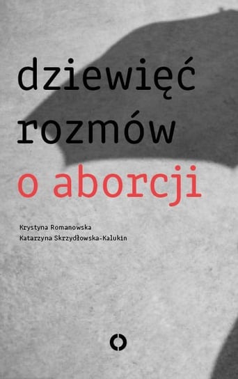 Dziewięć rozmów o aborcji Romanowska Krystyna, Skrzydłowska-Kalukin Katarzyna