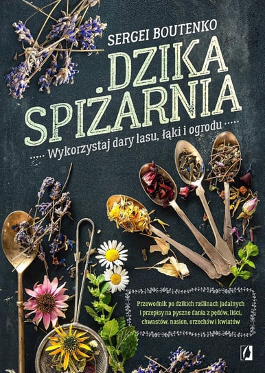 Dzika spiżarnia. Wykorzystaj dary lasu, łąki i ogrodu - ebook epub Boutenko Sergei