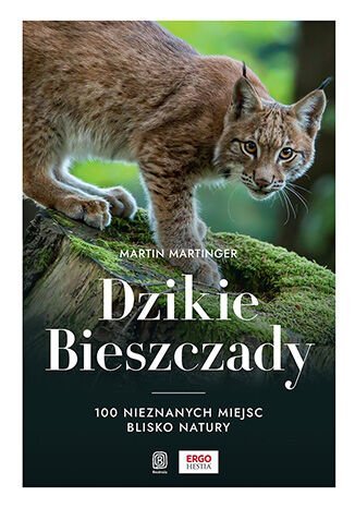 Dzikie Bieszczady. 100 nieznanych miejsc blisko natury Martin Martinger