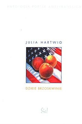 Dzikie brzoskwinie. Antologia poetek amerykańskich Hartwig Julia