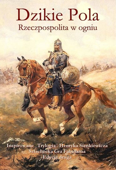 Dzikie Pola: Rzeczpospolita w ogniu (II ed.) Opracowanie zbiorowe