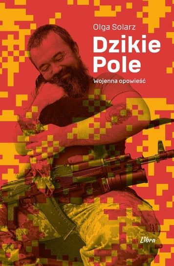 Dzikie Pole. Wojenna opowieść Olga Solarz