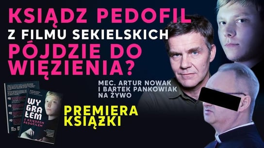 DZIŚ ROZPRAWA! Ksiądz pedofil z filmu Sekielskich pójdzie do WIĘZIENIA? Mec. Nowak i B. Pankowiak - Idź Pod Prąd Nowości - podcast - audiobook Opracowanie zbiorowe