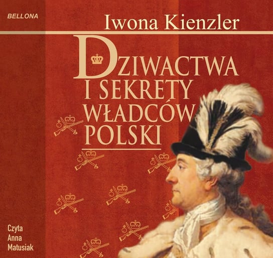 Dziwactwa i sekrety władców Polski Kienzler Iwona